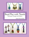 Bead Play with Tassels: Techniques, Design and Projects - Jamie Cloud Eakin - 9781508945864