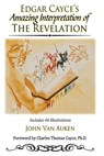 Edgar Cayce's Amazing Interpretation of The Revelation - John Van Auken - 9781508952428
