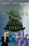 Eugene J. McGillicuddy's Alien Detective Agency - George Allen Miller - 9781509249909