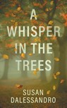 A Whisper in the Trees - Susan Dalessandro - 9781509261161