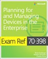 Exam Ref 70-398 Planning for and Managing Devices in the Enterprise - SVIDERGOL,  Brian ; Clements, Robert ; Pluta, Charles - 9781509302215