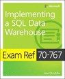 Exam Ref 70-767 Implementing a SQL Data Warehouse - Jose Chinchilla ; Raj Uchhana - 9781509306473