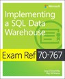 Exam Ref 70-767 Implementing a SQL Data Warehouse - Jose Chinchilla ; Raj Uchhana - 9781509306473