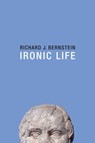 Ironic Life - Richard J. Bernstein - 9781509505760
