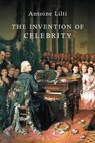The Invention of Celebrity - Antoine Lilti - 9781509508778
