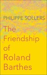 The Friendship of Roland Barthes - Philippe Sollers - 9781509513314