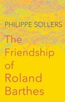 The Friendship of Roland Barthes - Philippe Sollers - 9781509513321