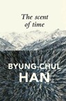 The Scent of Time - Byung-Chul (Berlin University of the Arts Han - 9781509516049