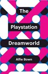 The PlayStation Dreamworld - Alfie Bown - 9781509518036