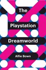 The PlayStation Dreamworld - Alfie Bown - 9781509518067
