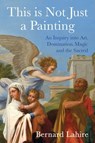 This is Not Just a Painting - Bernard Lahire - 9781509528714