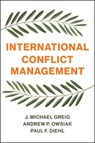 International Conflict Management - J. Michael Greig ; Andrew P. Owsiak ; Paul F. (Henning Larsen Professor of Political Science Diehl - 9781509530533