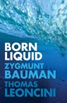 Born Liquid - Zygmunt Bauman ; Thomas Leoncini - 9781509530700