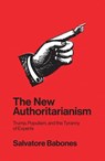The New Authoritarianism - Salvatore Babones - 9781509533114