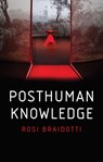 Posthuman Knowledge - Rosi (University of Utrecht) Braidotti - 9781509535262