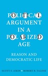 Political Argument in a Polarized Age - Scott F. Aikin ; Robert B. Talisse - 9781509536542