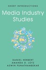Media Industry Studies - Daniel Herbert ; Amanda D. (University of Michigan) Lotz ; Aswin Punathambekar - 9781509537785