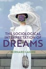 The Sociological Interpretation of Dreams - Bernard Lahire - 9781509537952