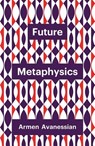 Future Metaphysics - Armen Avanessian - 9781509537976