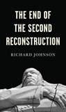 The End of the Second Reconstruction - Richard Johnson - 9781509538355