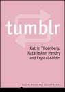 Tumblr - Katrin (Tallinn University) Tiidenberg ; Natalie Ann (RMIT University) Hendry ; Crystal (Curtin University) Abidin - 9781509541096