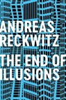 The End of Illusions - Andreas Reckwitz - 9781509545704