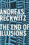 The End of Illusions - Andreas Reckwitz - 9781509545711