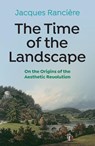 The Time of the Landscape - Jacques (University of Paris-St. Denis) Ranciere - 9781509548156