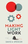 Making Light Work - David A. Spencer - 9781509548644