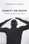 Dignity or Death - Norman Ajari - 9781509548668