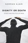 Dignity or Death - Norman Ajari - 9781509548675