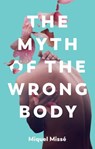 The Myth of the Wrong Body - Miquel Misse - 9781509551880