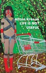 Life Is Not Useful - KRENAK,  Ailton - 9781509554041