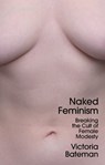 Naked Feminism - Victoria Bateman - 9781509556083