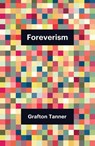 Foreverism - Grafton Tanner - 9781509558063