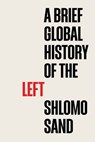 A Brief Global History of the Left - Shlomo Sand - 9781509558261