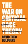 The War on Critical Race Theory - David Theo Goldberg - 9781509558551
