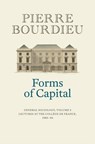 Forms of Capital: General Sociology, Volume 3 - Pierre (College de France) Bourdieu - 9781509565443