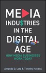 Media Industries in the Digital Age - Amanda D. (University of Michigan) Lotz ; Timothy Havens - 9781509565900