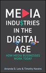 Media Industries in the Digital Age - Amanda D. Lotz ; Timothy Havens - 9781509565924