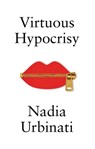 Virtuous Hypocrisy - Nadia Urbinati - 9781509565979