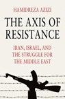 The Axis of Resistance - Hamidreza (German Institute for International and Security Affairs (SWP)) Azizi - 9781509567997