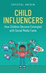 Child Influencers - Crystal (Curtin University) Abidin - 9781509568024