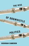 The Rise of Dogwhistle Politics - Deborah Cameron - 9781509569007