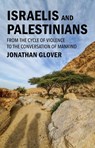 Israelis and Palestinians: From the Cycle of Violence to the Conversation of Mankind - Jonathan Glover - 9781509571864