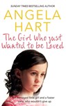 The Girl Who Just Wanted To Be Loved - Angela Hart - 9781509807116