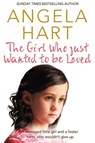 The Girl Who Just Wanted To Be Loved - Angela Hart - 9781509807130