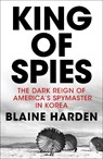 King of Spies - Blaine Harden - 9781509815753