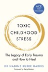 Toxic Childhood Stress - Dr Nadine Burke Harris - 9781509823987