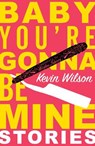 Baby, You're Gonna Be Mine - Kevin Wilson - 9781509832231